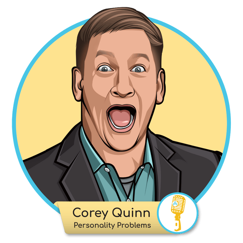 E.25 - Corey Quinn: Personality Problems